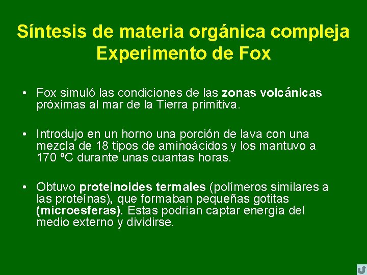 Síntesis de materia orgánica compleja Experimento de Fox • Fox simuló las condiciones de