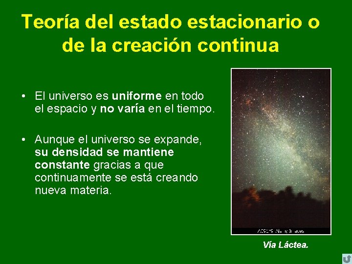 Teoría del estado estacionario o de la creación continua • El universo es uniforme