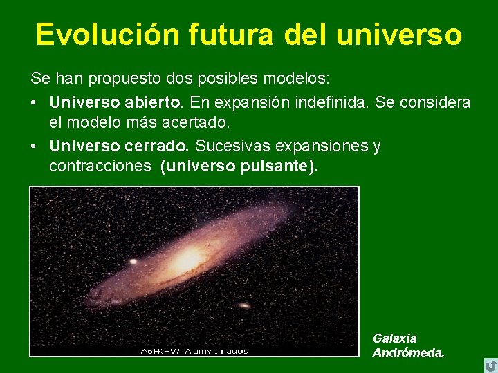 Evolución futura del universo Se han propuesto dos posibles modelos: • Universo abierto. En