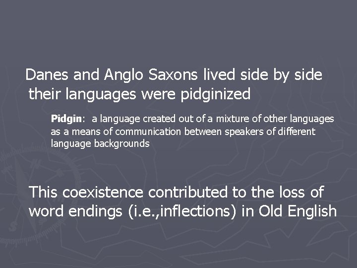  Danes and Anglo Saxons lived side by side their languages were pidginized Pidgin: