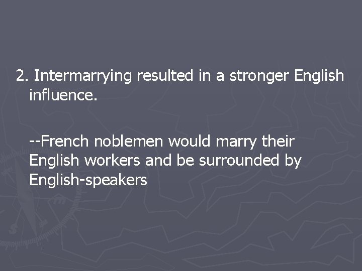 2. Intermarrying resulted in a stronger English influence. --French noblemen would marry their English