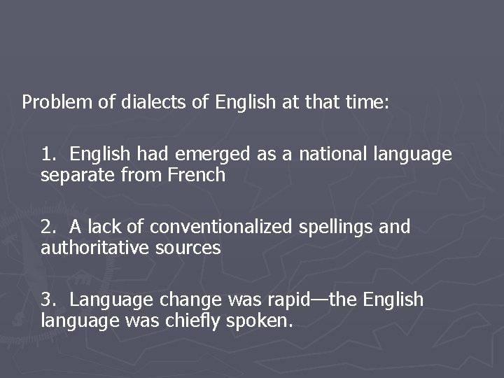 Problem of dialects of English at that time: 1. English had emerged as a