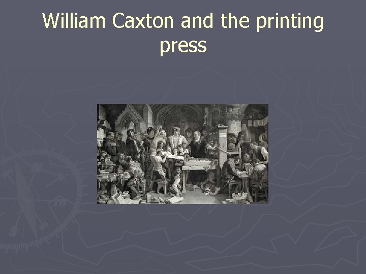 William Caxton and the printing press 