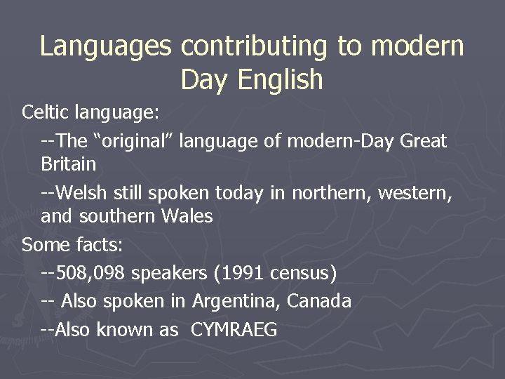 Languages contributing to modern Day English Celtic language: --The “original” language of modern-Day Great