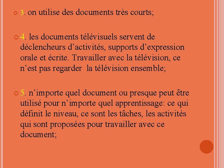  3. on utilise des documents très courts; 4. les documents télévisuels servent de