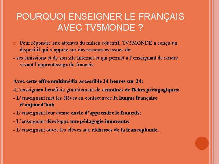 POURQUOI ENSEIGNER LE FRANÇAIS AVEC TV 5 MONDE ? Pour répondre aux attentes du