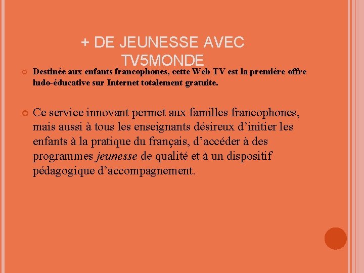 + DE JEUNESSE AVEC TV 5 MONDE Destinée aux enfants francophones, cette Web TV