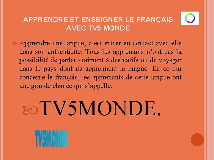 APPRENDRE ET ENSEIGNER LE FRANÇAIS AVEC TV 5 MONDE Apprendre une langue, c’est entrer