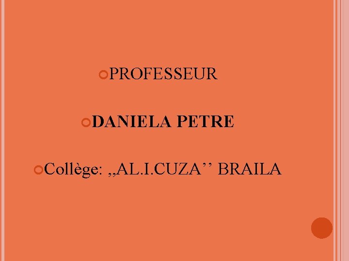  PROFESSEUR DANIELA PETRE Collège: , , AL. I. CUZA’’ BRAILA 