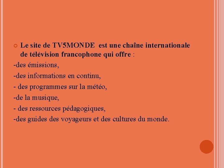 Le site de TV 5 MONDE est une chaîne internationale de télévision francophone qui