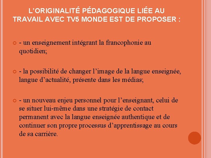 L’ORIGINALITÉ PÉDAGOGIQUE LIÉE AU TRAVAIL AVEC TV 5 MONDE EST DE PROPOSER : -
