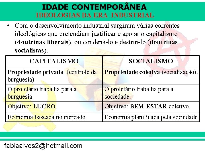 IDADE CONTEMPOR NEA IDEOLOGIAS DA ERA INDUSTRIAL • Com o desenvolvimento industrial surgiram várias