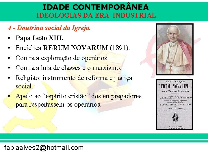 IDADE CONTEMPOR NEA IDEOLOGIAS DA ERA INDUSTRIAL 4 - Doutrina social da Igreja. •