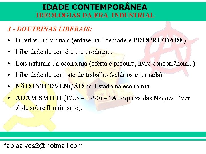 IDADE CONTEMPOR NEA IDEOLOGIAS DA ERA INDUSTRIAL 1 - DOUTRINAS LIBERAIS: • Direitos individuais