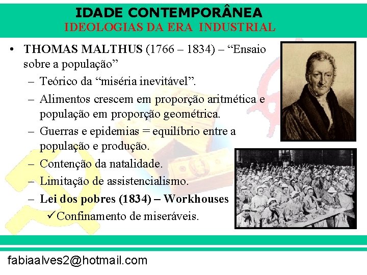 IDADE CONTEMPOR NEA IDEOLOGIAS DA ERA INDUSTRIAL • THOMAS MALTHUS (1766 – 1834) –