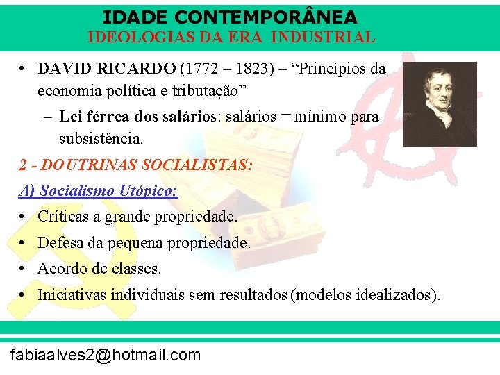 IDADE CONTEMPOR NEA IDEOLOGIAS DA ERA INDUSTRIAL • DAVID RICARDO (1772 – 1823) –