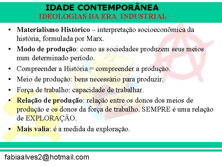 IDADE CONTEMPOR NEA IDEOLOGIAS DA ERA INDUSTRIAL • Materialismo Histórico – interpretação socioeconômica da