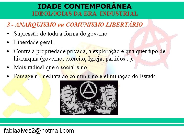 IDADE CONTEMPOR NEA IDEOLOGIAS DA ERA INDUSTRIAL 3 - ANARQUISMO ou COMUNISMO LIBERTÁRIO •