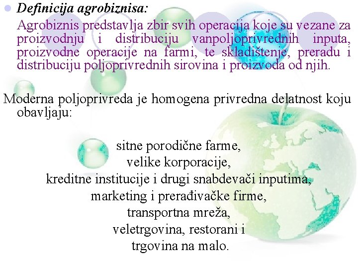 l Definicija agrobiznisa: Agrobiznis predstavlja zbir svih operacija koje su vezane za proizvodnju i