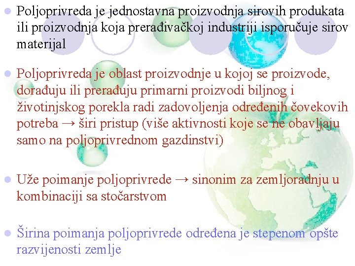 l Poljoprivreda je jednostavna proizvodnja sirovih produkata ili proizvodnja koja prerađivačkoj industriji isporučuje sirov l Poljoprivreda je jednostavna proizvodnja sirovih produkata ili proizvodnja koja prerađivačkoj industriji isporučuje sirov