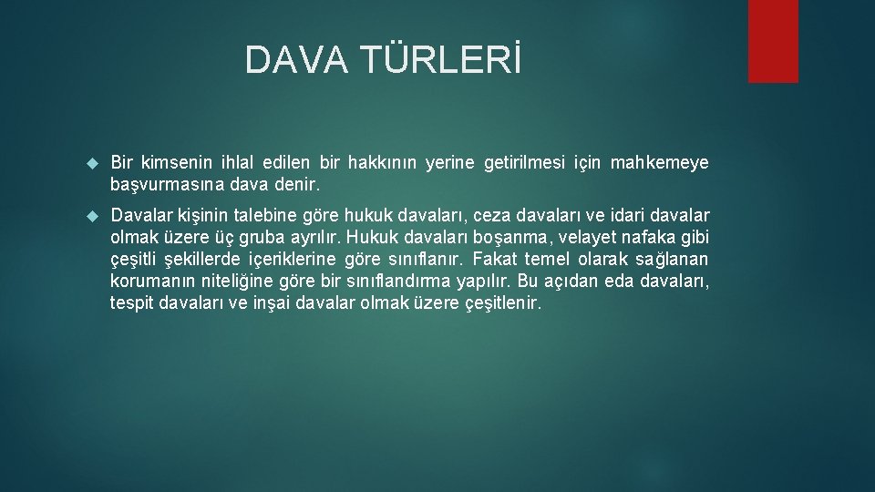 DAVA TÜRLERİ Bir kimsenin ihlal edilen bir hakkının yerine getirilmesi için mahkemeye başvurmasına dava