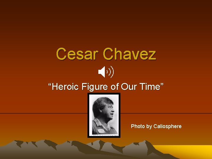 Cesar Chavez “Heroic Figure of Our Time” Photo by Caliosphere 