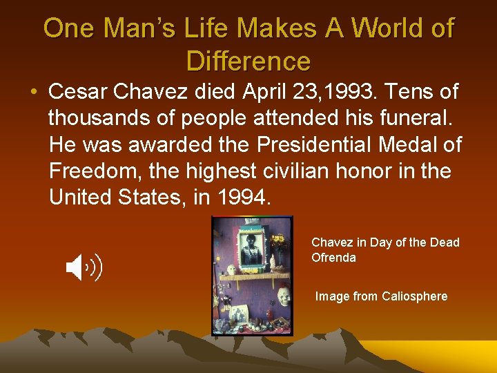 One Man’s Life Makes A World of Difference • Cesar Chavez died April 23,