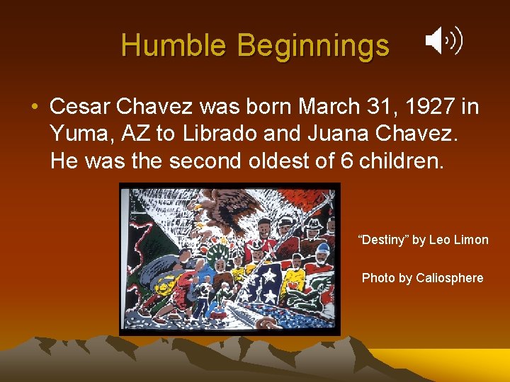 Humble Beginnings • Cesar Chavez was born March 31, 1927 in Yuma, AZ to