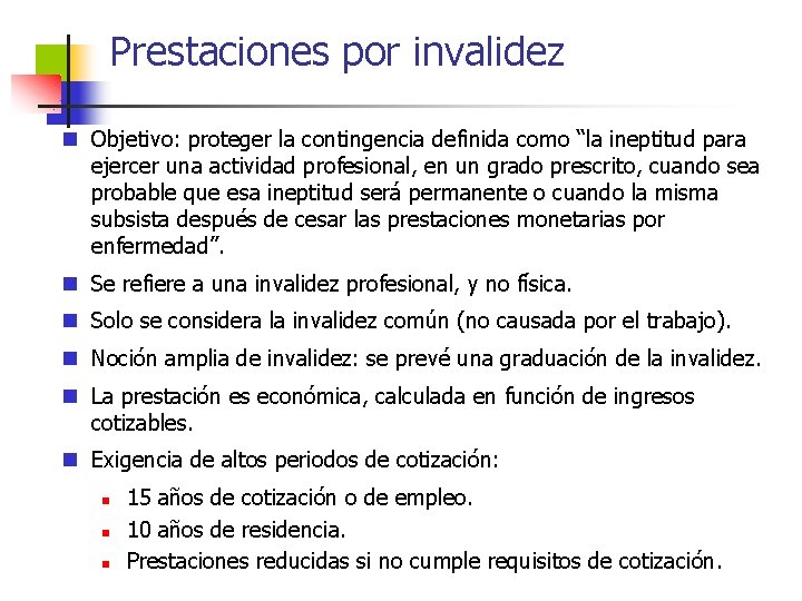 Prestaciones por invalidez n Objetivo: proteger la contingencia definida como “la ineptitud para ejercer