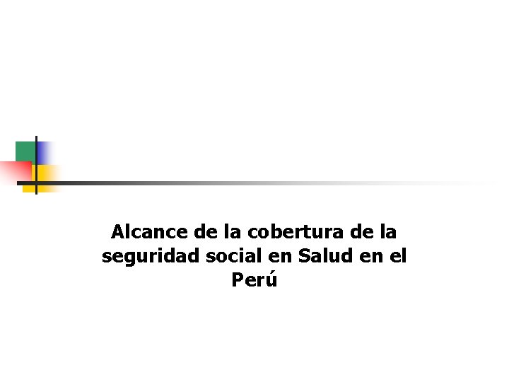 Alcance de la cobertura de la seguridad social en Salud en el Perú 