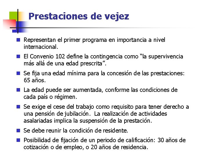 Prestaciones de vejez n Representan el primer programa en importancia a nivel internacional. n