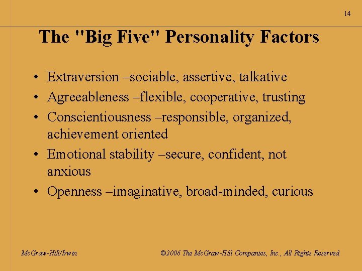 14 The "Big Five" Personality Factors • Extraversion –sociable, assertive, talkative • Agreeableness –flexible,