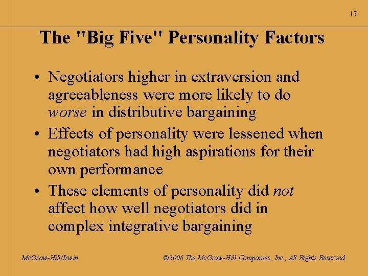 15 The "Big Five" Personality Factors • Negotiators higher in extraversion and agreeableness were