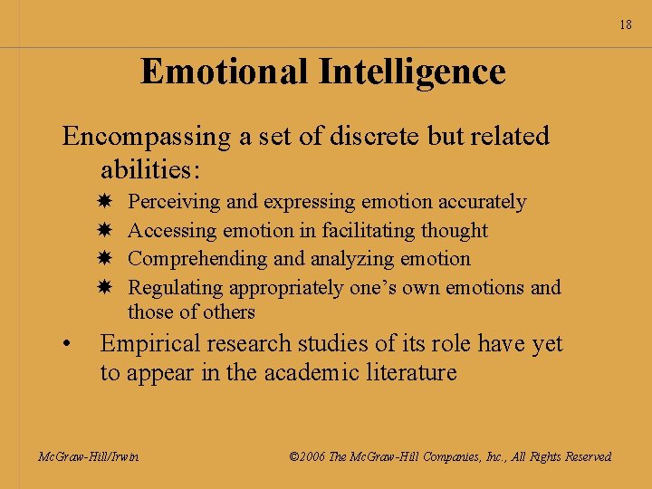 18 Emotional Intelligence Encompassing a set of discrete but related abilities: • Perceiving and