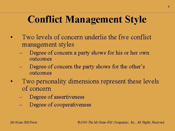 4 Conflict Management Style • Two levels of concern underlie the five conflict management