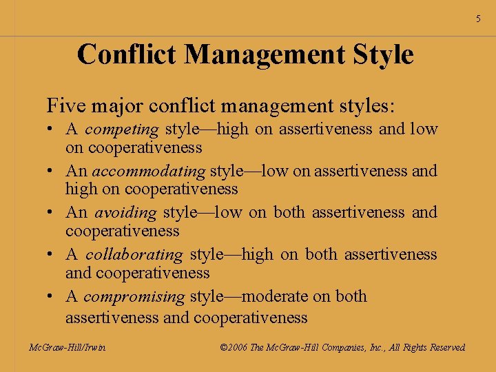 5 Conflict Management Style Five major conflict management styles: • A competing style—high on