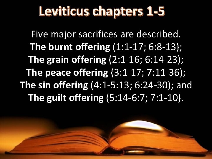Leviticus chapters 1 -5 Five major sacrifices are described. The burnt offering (1: 1