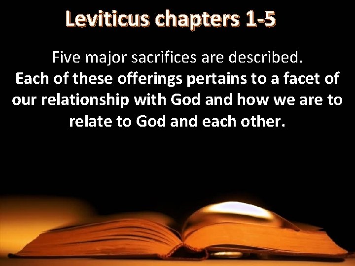 Leviticus chapters 1 -5 Five major sacrifices are described. Each of these offerings pertains