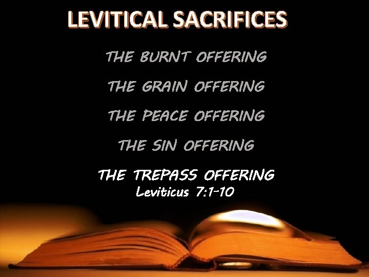 LEVITICAL SACRIFICES THE BURNT OFFERING THE GRAIN OFFERING THE PEACE OFFERING THE SIN OFFERING