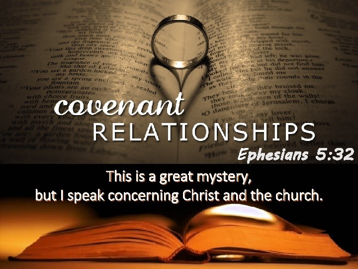 Ephesians 5: 32 This is a great mystery, but I speak concerning Christ and