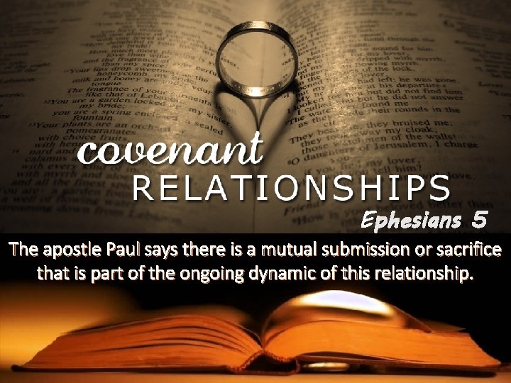 Ephesians 5 The apostle Paul says there is a mutual submission or sacrifice that