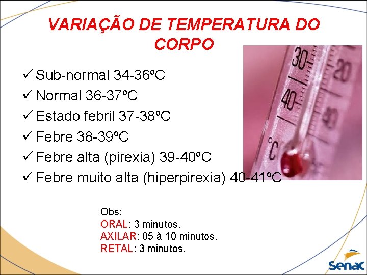 VARIAÇÃO DE TEMPERATURA DO CORPO ü Sub-normal 34 -36ºC ü Normal 36 -37ºC ü