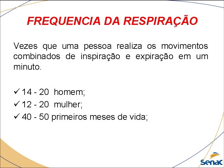 FREQUENCIA DA RESPIRAÇÃO Vezes que uma pessoa realiza os movimentos combinados de inspiração e