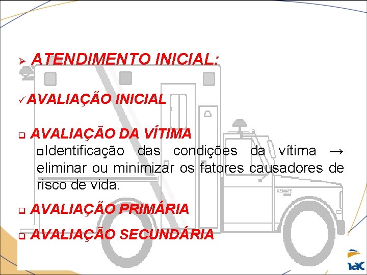  ATENDIMENTO INICIAL: üAVALIAÇÃO q INICIAL AVALIAÇÃO DA VÍTIMA q. Identificação das condições da