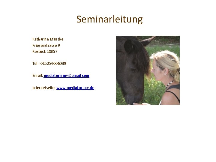 Seminarleitung Katharina Manzke Friesenstrasse 9 Rostock 18057 Tel. : 015254006039 Email: mediatorinmv@gmail. com Internetseite: