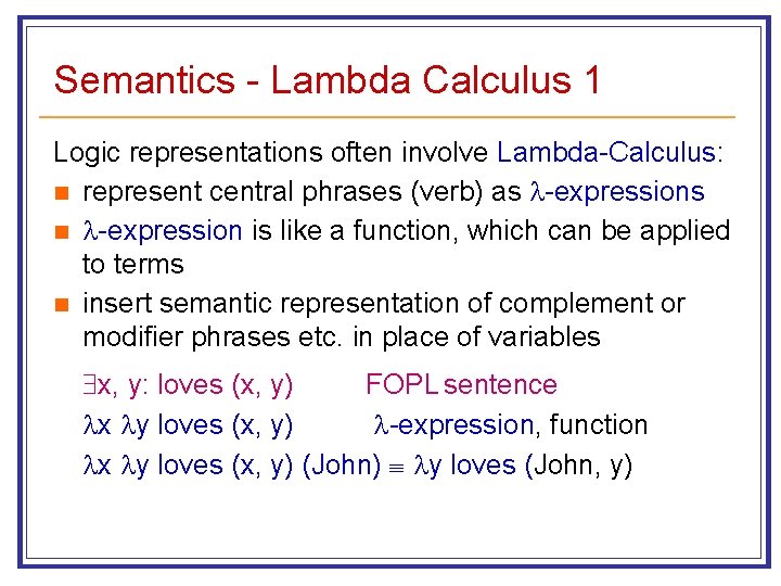 Semantics - Lambda Calculus 1 Logic representations often involve Lambda-Calculus: n represent central phrases