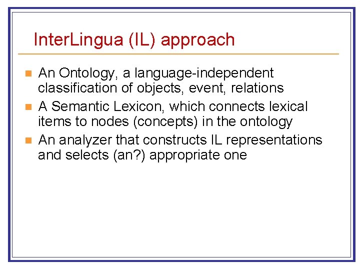 Inter. Lingua (IL) approach n n n An Ontology, a language-independent classification of objects,