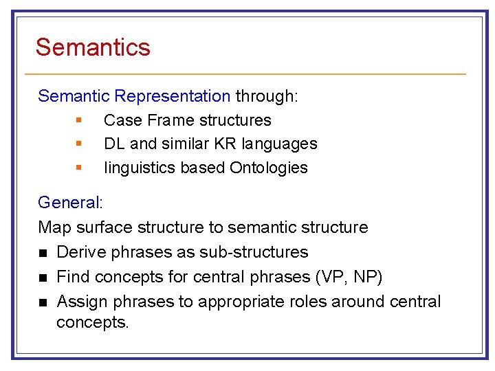 Semantics Semantic Representation through: § Case Frame structures § DL and similar KR languages