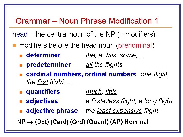 Grammar – Noun Phrase Modification 1 head = the central noun of the NP