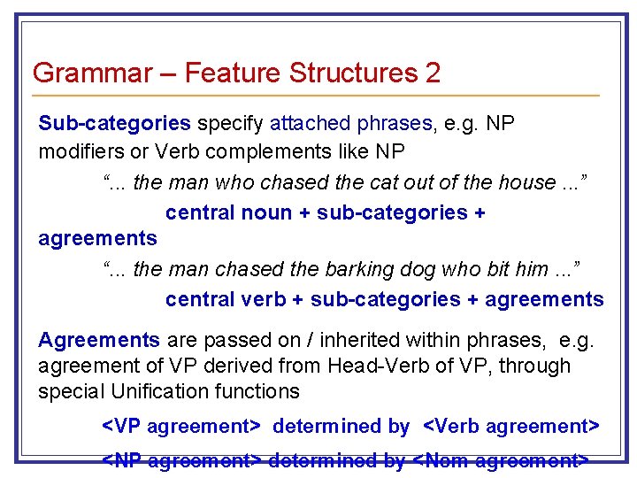 Grammar – Feature Structures 2 Sub-categories specify attached phrases, e. g. NP modifiers or